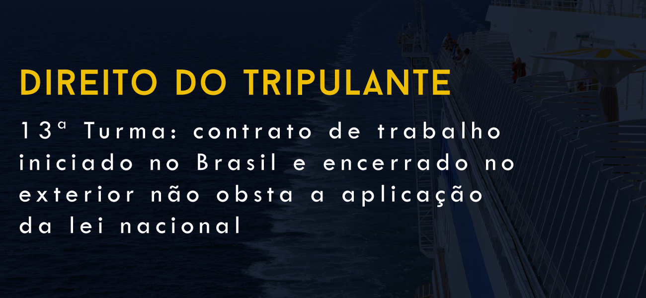 13ª Turma: contrato de trabalho iniciado no Brasil e encerrado no exterior não obsta a aplicação da lei nacional