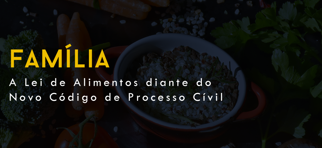 A Lei de Alimentos diante do Novo Código de Processo Civil