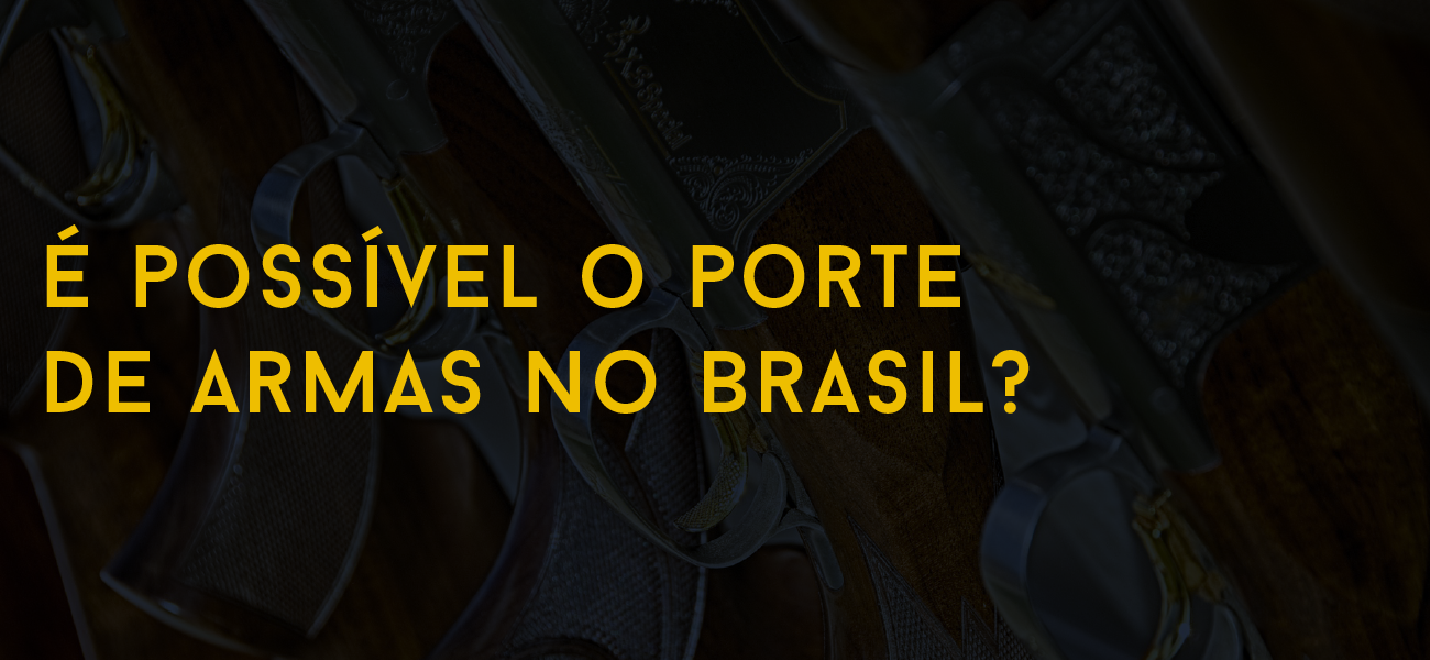 É possível o porte de armas no Brasil?